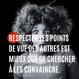Citation : Respecter les points de vue des autres est mieux que de chercher à les convaincre.