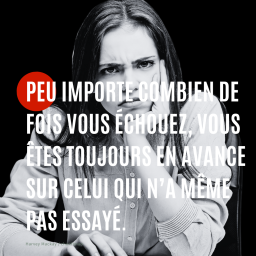 Citation : Peu importe combien de fois vous échouez, vous êtes toujours en avance sur celui qui n’a même pas essayé.