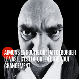 Citation : Aimons la goutte qui fait déborder le vase, c’est là que débute tout changement – Paul Loraine