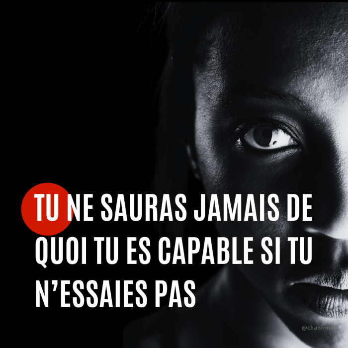 Citation : Tu ne sauras jamais de quoi tu es capable si tu n’essaies pas.