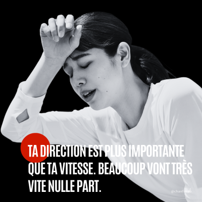 Citation : Ta direction est plus importante que ta vitesse. Beaucoup vont très vite nulle part.